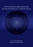 Ćwiczenia relaksacji, koncentracji i medytacji - Katarzyna Torzyńska