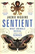 Sentient What Animals Reveal About Our Senses - Jackie Higgins