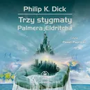 Trzy stygmaty Palmera Eldritcha - Philip K. Dick