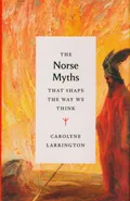 The Norse Myths that Shape the Way We Think - Carolyne Larrington