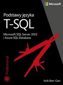 Podstawy języka T-SQL: Microsoft SQL Server 2022 i Azure SQL Database - Ben-Gan Itzik