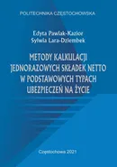 Metody kalkulacji jednorazowych składek netto w podstawowych typach ubezpieczeń na życie - Edyta Pawlak-Kazior