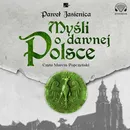 Myśli o dawnej Polsce - Paweł Jasienica