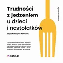 Trudności z jedzeniem u dzieci i nastolatków - Agata Dutkiewicz