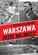 Warszawa idzie na mecz Tom 2 - Stefan Szczepłek