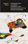 Fenomenologia gry wideo w perspektywie ontologii dzieła sztuki Romana Ingardena - Wojciech Sikora
