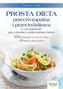 Prosta dieta przeciwzapalna i przeciwbólowa w szczególności przy chorobie Leśniowskiego-Crohna - Amanda Foote