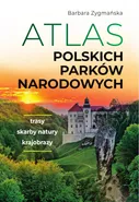 Atlas polskich parków narodowych - Outlet - Barbara Zygmańska