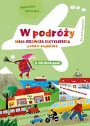 W podróży Moja pierwsza encyklopedia polsko-angielska z okienkami - Agnieszka Żelewska