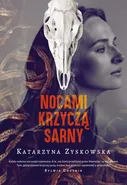 Nocami krzyczą sarny - Katarzyna Zyskowska