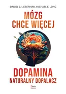 Mózg chce więcej Dopamina Naturalny dopalacz - Lieberman Daniel Z.