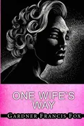 One Wife's Way - Gardner Francis Fox