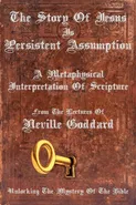 The Story Of Jesus Is Persistent Assumption - Neville Goddard