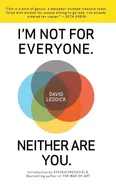 I'm Not for Everyone. Neither Are You. - David Leddick