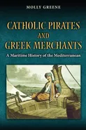 Catholic Pirates and Greek Merchants - Molly Greene