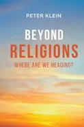 Beyond Religions - Where Are We Heading - Peter Klein