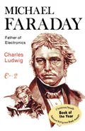 Michael Faraday, Father of Electronics - Charles Ludwig