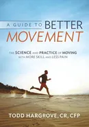 A Guide to Better Movement - Todd Hargrove