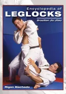 Encyclopedia of Leglocks - Rigan Machado