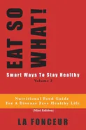 Eat So What! Smart Ways To Stay Healthy Volume 2 (Full Color Print) - La Fonceur