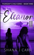Thursday's Child Series - Eleanor Part II - Book Three - Shana J Carr