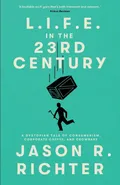 L.I.F.E. in the 23rd Century - Jason R Richter