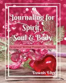 Journaling for Spirit, Soul & Body,  Scriptural Writing Prompts for Women - Dawnis Edge