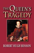 The Queen's Tragedy - Robert Hugh Benson