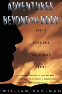 Adventures Beyond the Body - William L. Buhlman