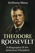 Theodore Roosevelt - Anthony Moss