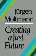 Creating a Just Future - Jurgen Moltmann