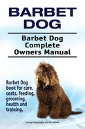 Barbet Dog. Barbet Dog Complete Owners Manual. Barbet Dog book for care, costs, feeding, grooming, health and training. - George Hoppendale