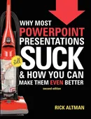 Why Most PowerPoint Presentations Suck, 2nd Edition - Rick Altman