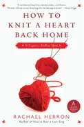 How to Knit a Heart Back Home - Rachael Herron