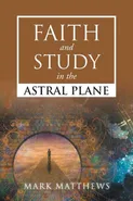 Faith and Study in the Astral Plane - Mark Matthews