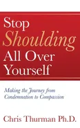 Stop Shoulding All Over Yourself - Ph.D. Chris Thurman
