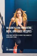 96 Kidney Stone Preventing Meal and Juice Recipes - Joe Correa