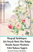 Biografi Kehidupan Siti Aisyah Binti Abu Bakar Ibunda Kaum Muslimin Edisi Bahasa Inggris Standar Version - Jannah Firdaus Mediapro