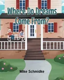 Where Do Dreams Come From? - Mike Schmidke