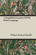 A Simplified Grammar of the Polish Language - William Richard Morfill