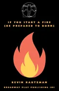 If You Start a Fire [Be Prepared to Burn] - Kevin Kautzman