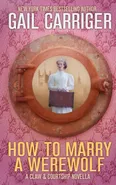 How To Marry A Werewolf - Gail Carriger