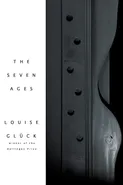 Seven Ages, The - Louise Gluck