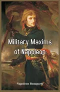 Military Maxims of Napoleon - Napoleon Bonaparte