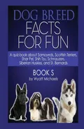 Dog Breed Facts for Fun! Book S - Wyatt Michaels
