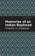 Memories of an Indian Boyhood - Charles A Eastman