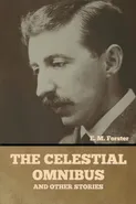 The Celestial Omnibus and Other Stories - E. M. Forster