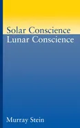 Solar Conscience Lunar Conscience - Murray Stein