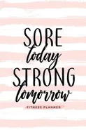 Sore Today Strong Tomorrow Fitness Planner - Sisters Soul