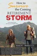 How to Survive the Coming Retirement Storm - Robert Margetic